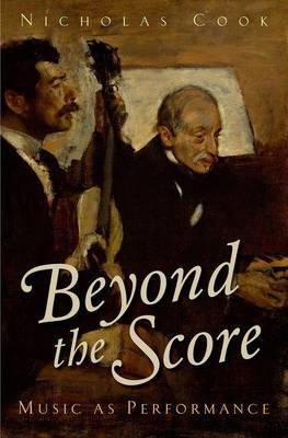 Book cover for Beyond the Score: Music as Performance