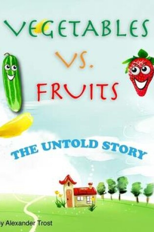 Cover of Vegetable Vs. Fruits: The Untold Story