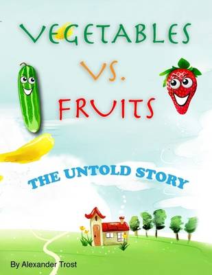 Book cover for Vegetable Vs. Fruits: The Untold Story