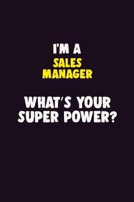 Book cover for I'M A Sales Manager, What's Your Super Power?