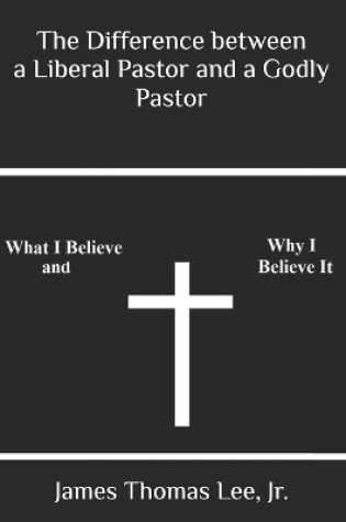 Cover of The Difference between a Liberal Pastor and a Godly Pastor