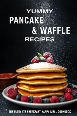 Book cover for Yummy Pancake & Waffle Recipes