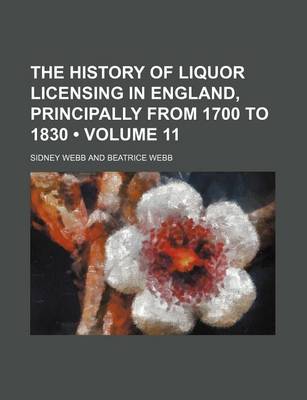 Book cover for The History of Liquor Licensing in England, Principally from 1700 to 1830 (Volume 11)