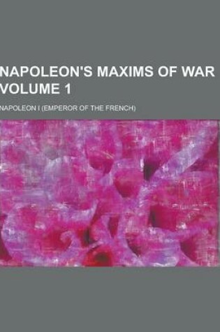 Cover of Napoleon's Maxims of War Volume 1