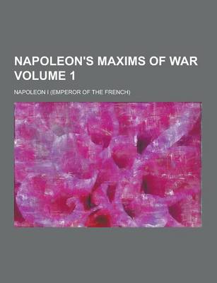 Book cover for Napoleon's Maxims of War Volume 1