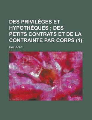 Book cover for Des Privil Ges Et Hypoth Ques (1); Des Petits Contrats Et de La Contrainte Par Corps