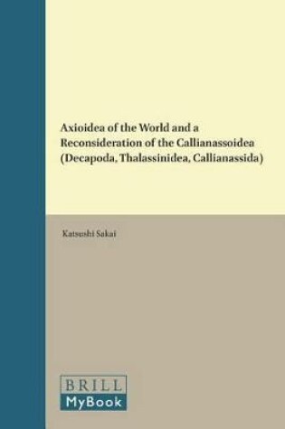 Cover of Axioidea of the World and a Reconsideration of the Callianassoidea (Decapoda, Thalassinidea, Callianassida)