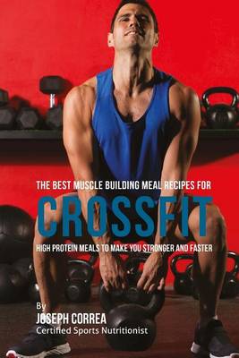 Book cover for The Best Muscle Building Meal Recipes for Crossfit