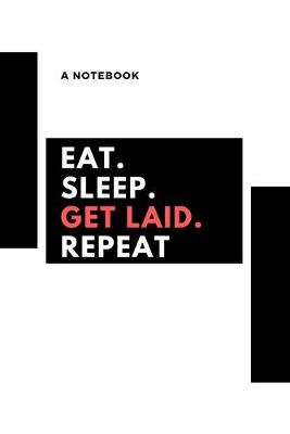 Book cover for Eat, sleep, get laid, repeat