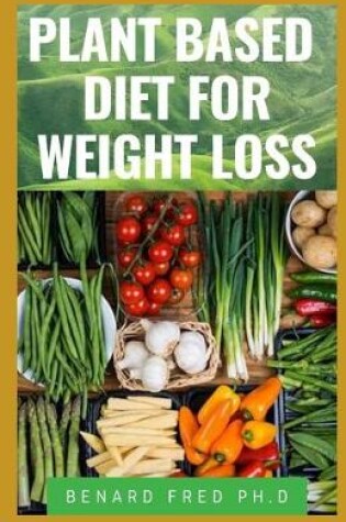 Cover of Plant Based Diet for Weight Loss