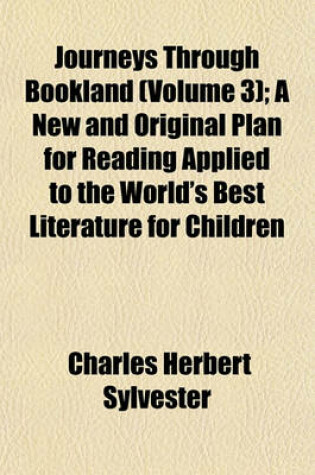 Cover of Journeys Through Bookland (Volume 3); A New and Original Plan for Reading Applied to the World's Best Literature for Children