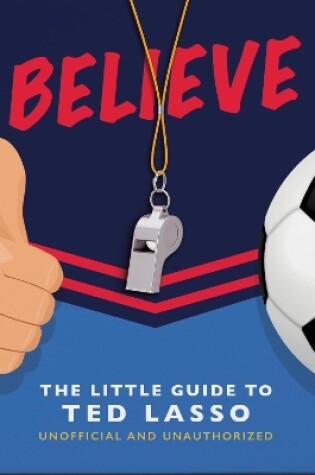 Cover of Believe - The Little Guide to Ted Lasso