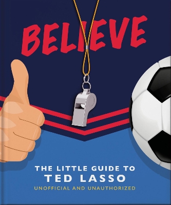 Book cover for Believe - The Little Guide to Ted Lasso