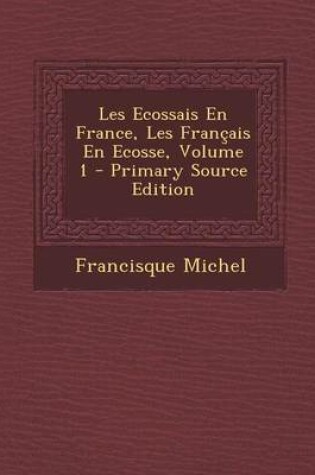 Cover of Les Ecossais En France, Les Francais En Ecosse, Volume 1