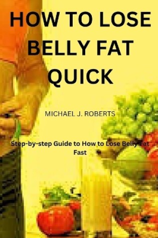 Cover of How to Lose Belly Fat Quick