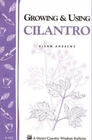 Cover of Growing and Using Cilantro: Storey's Country Wisdom Bulletin  A.181