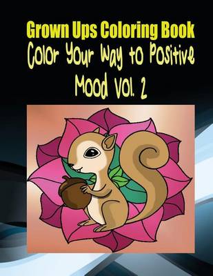 Book cover for Grown Ups Coloring Book Color Your Way to Positive Mood Vol. 2