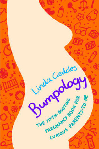 Cover of Bumpology The Science of Pregnancy, Birth and Beyond