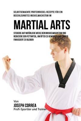 Book cover for Selbstgemachte Proteinriegel-Rezepte fur ein beschleunigtes Muskelwachstum im Martial Arts