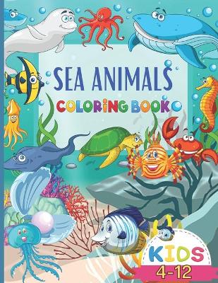 Book cover for Sea Animals Coloring Book for Kids 4-12