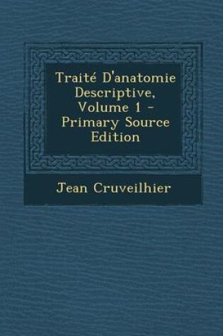 Cover of Traite D'Anatomie Descriptive, Volume 1 (Primary Source)