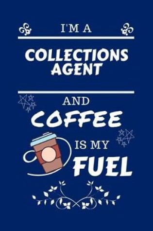 Cover of I'm An Collections Agent And Coffee Is My Fuel