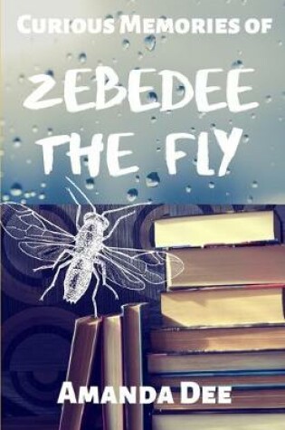 Cover of Curious Memories of Zebedee The Fly