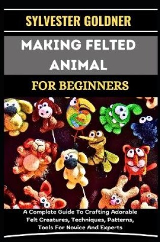 Cover of Making Felted Animal for Beginners