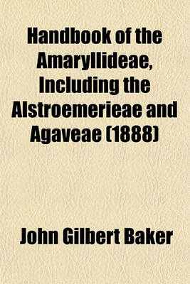 Book cover for Handbook of the Amaryllideae, Including the Alstroemerieae and Agaveae (1888)