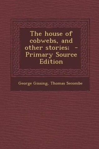 Cover of The House of Cobwebs, and Other Stories; - Primary Source Edition