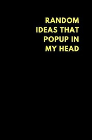 Cover of Random Ideas That Popup in My Head