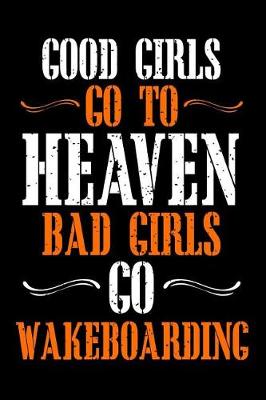 Book cover for Good Girls Go to Heaven Bad Girls Go Wakeboarding