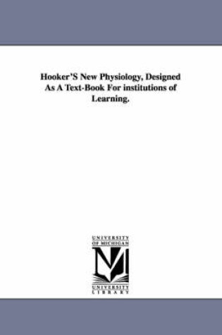 Cover of Hooker'S New Physiology, Designed As A Text-Book For institutions of Learning.