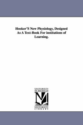 Book cover for Hooker'S New Physiology, Designed As A Text-Book For institutions of Learning.