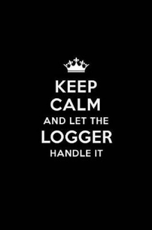 Cover of Keep Calm and Let the Logger Handle It