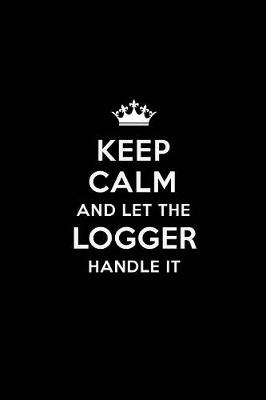 Book cover for Keep Calm and Let the Logger Handle It