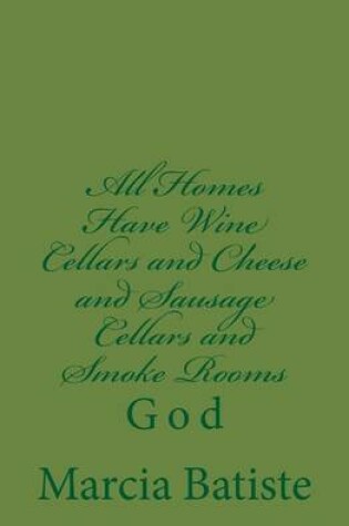 Cover of All Homes Have Wine Cellars and Cheese and Sausage Cellars and Smoke Rooms