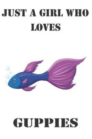 Cover of Just A Girl Who Loves Guppies