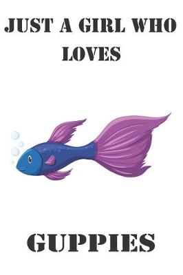 Book cover for Just A Girl Who Loves Guppies