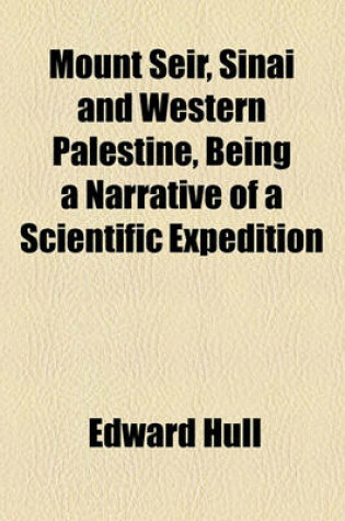 Cover of Mount Seir, Sinai and Western Palestine, Being a Narrative of a Scientific Expedition