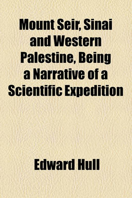 Book cover for Mount Seir, Sinai and Western Palestine, Being a Narrative of a Scientific Expedition