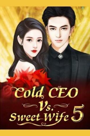 Cover of Cold CEO vs. Sweet Wife 5