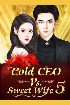 Book cover for Cold CEO vs. Sweet Wife 5