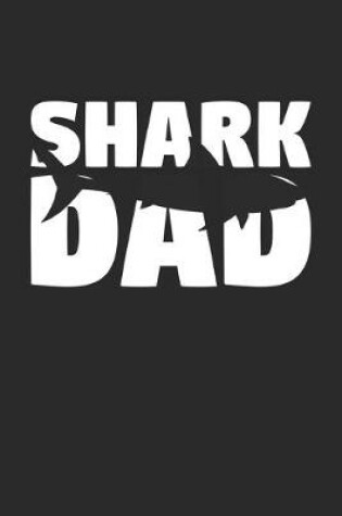 Cover of Shark Diary - Father's Day Gift for Animal Lover - Shark Notebook 'Shark Dad' - Mens Writing Journal