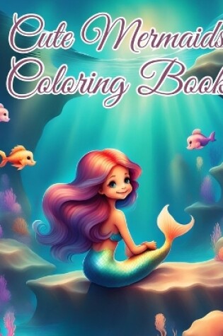 Cover of Cute Mermaids Coloring Book