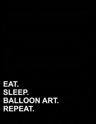 Cover of Eat Sleep Balloon Art Repeat