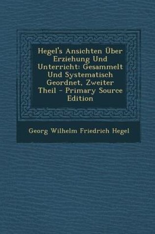 Cover of Hegel's Ansichten Uber Erziehung Und Unterricht