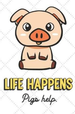 Cover of Life Happens Pigs Help