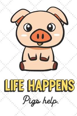 Book cover for Life Happens Pigs Help