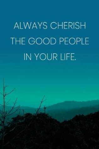 Cover of Inspirational Quote Notebook - 'Always Cherish The Good People In Your Life.' - Inspirational Journal to Write in - Inspirational Quote Diary